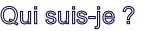 Qui suis-je ?